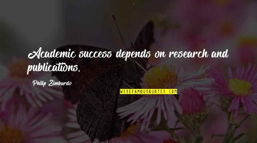 Moljac Krompira Quotes By Philip Zimbardo: Academic success depends on research and publications.