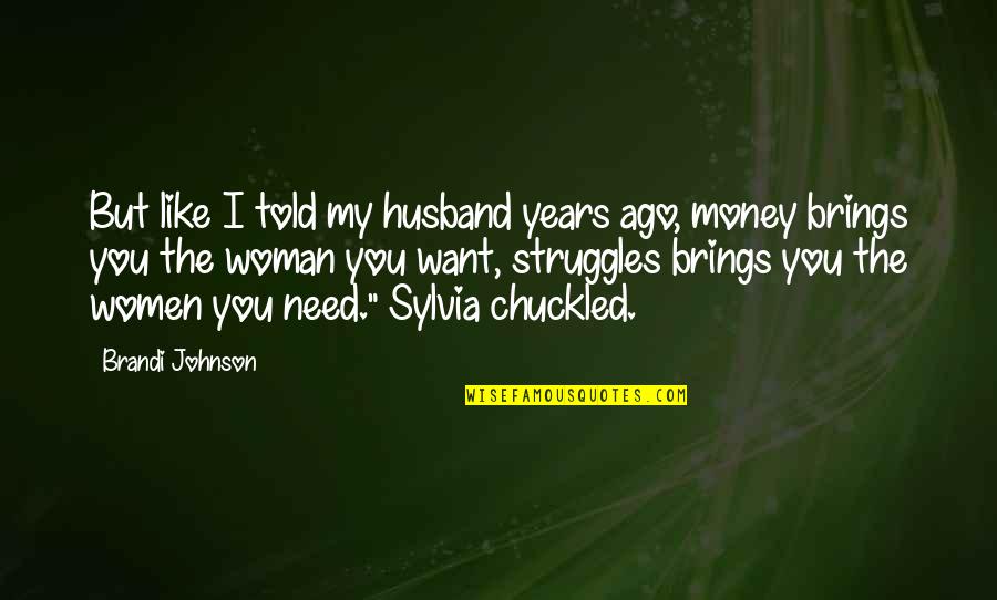 Moljac Ljuba Quotes By Brandi Johnson: But like I told my husband years ago,