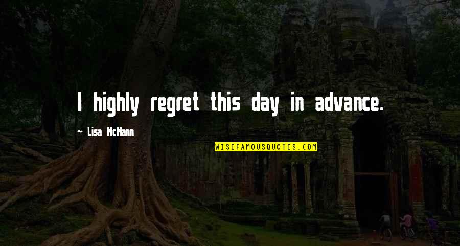Moljac Ljuba Quotes By Lisa McMann: I highly regret this day in advance.