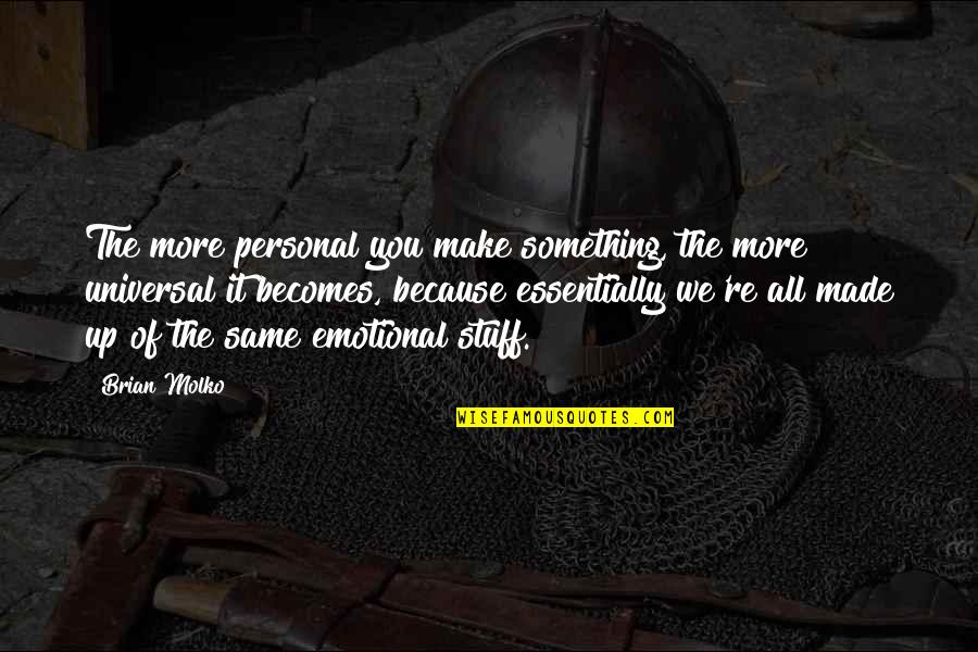 Molko Quotes By Brian Molko: The more personal you make something, the more Molko Quotes By Brian Molko: The more personal you make something, the more