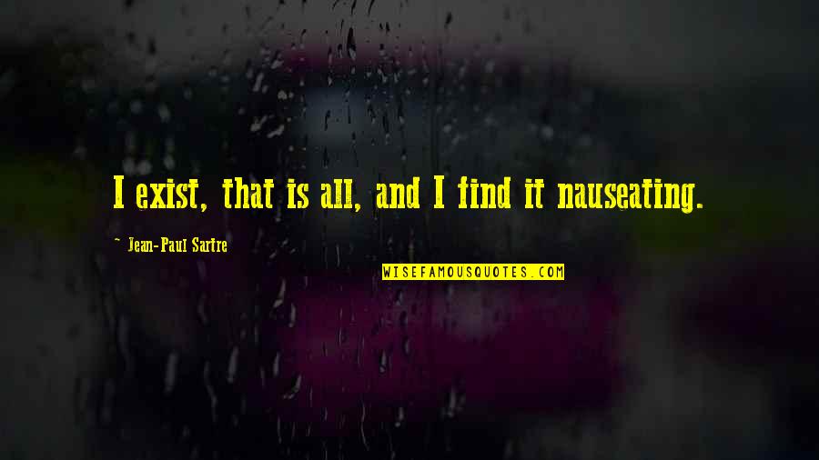 Moll Flanders Famous Quotes By Jean-Paul Sartre: I exist, that is all, and I find Moll Flanders Famous Quotes By Jean-Paul Sartre: I exist, that is all, and I find