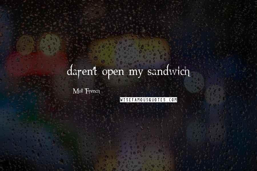 Moll French quotes: daren't open my sandwich
