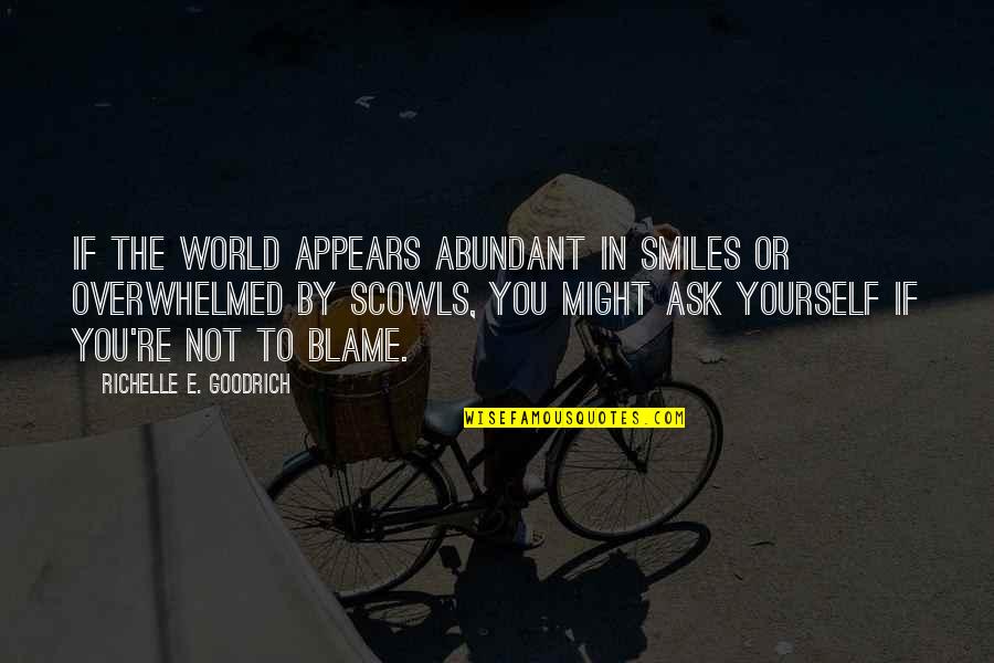 Molla Sadra Quotes By Richelle E. Goodrich: If the world appears abundant in smiles or