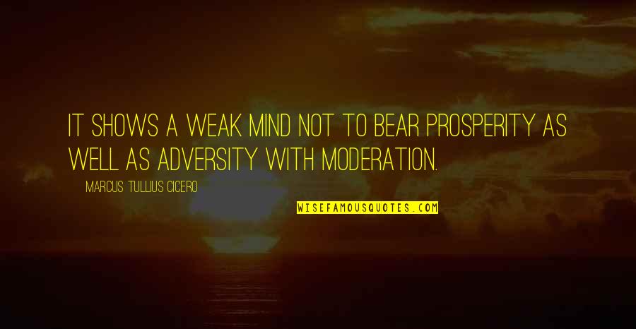 Mollans Quotes By Marcus Tullius Cicero: It shows a weak mind not to bear