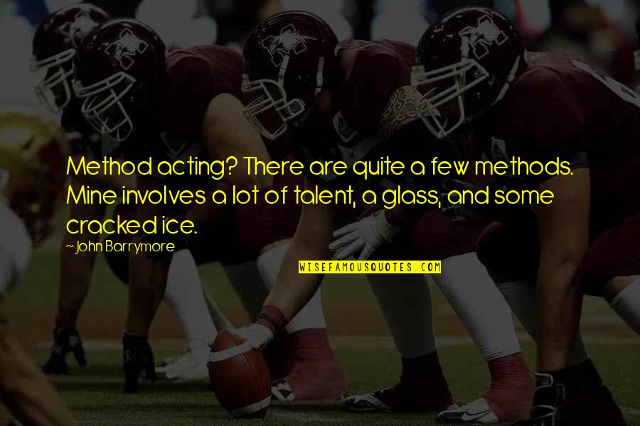 Mollarets Syndrome Quotes By John Barrymore: Method acting? There are quite a few methods. Mollarets Syndrome Quotes By John Barrymore: Method acting? There are quite a few methods.