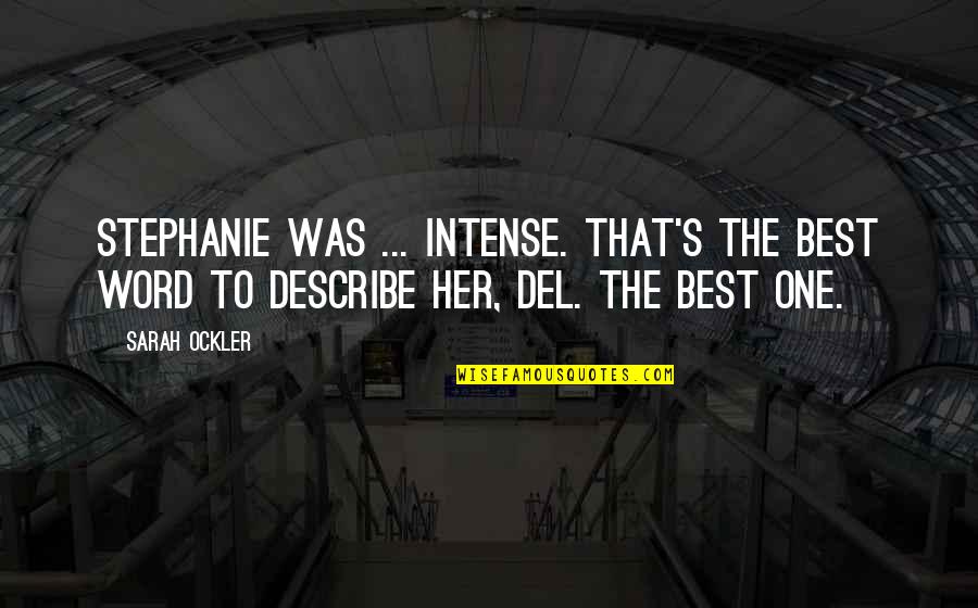 Mollarets Syndrome Quotes By Sarah Ockler: Stephanie was ... intense. That's the best word