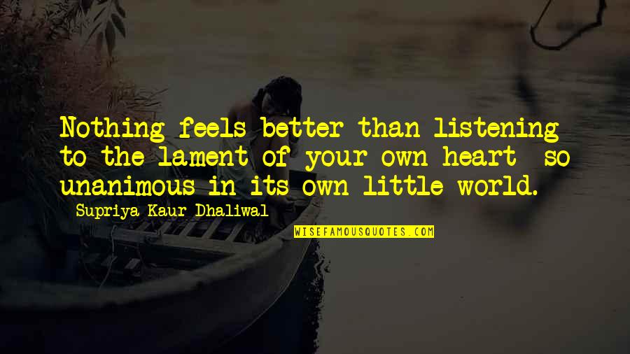 Molleda Cantabria Quotes By Supriya Kaur Dhaliwal: Nothing feels better than listening to the lament