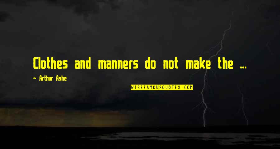 Molleen Theodore Quotes By Arthur Ashe: Clothes and manners do not make the ... Molleen Theodore Quotes By Arthur Ashe: Clothes and manners do not make the ...