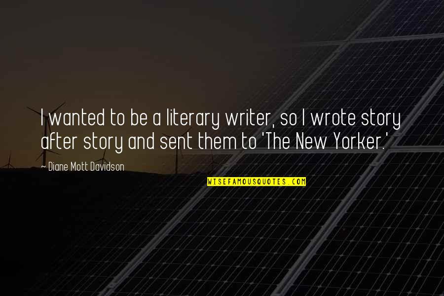 Mollena Haas Quotes By Diane Mott Davidson: I wanted to be a literary writer, so Mollena Haas Quotes By Diane Mott Davidson: I wanted to be a literary writer, so