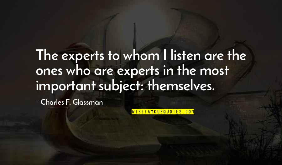 Mollenhour Gross Quotes By Charles F. Glassman: The experts to whom I listen are the Mollenhour Gross Quotes By Charles F. Glassman: The experts to whom I listen are the