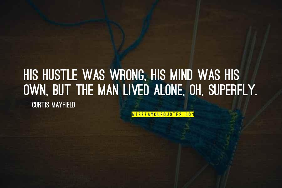 Mollenhour Gross Quotes By Curtis Mayfield: His hustle was wrong, his mind was his Mollenhour Gross Quotes By Curtis Mayfield: His hustle was wrong, his mind was his