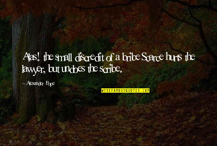 Mollerup Van Quotes By Alexander Pope: Alas! the small discredit of a bribe Scarce Mollerup Van Quotes By Alexander Pope: Alas! the small discredit of a bribe Scarce