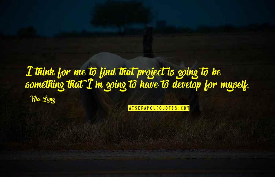 Mollerup Van Quotes By Nia Long: I think for me to find that project Mollerup Van Quotes By Nia Long: I think for me to find that project