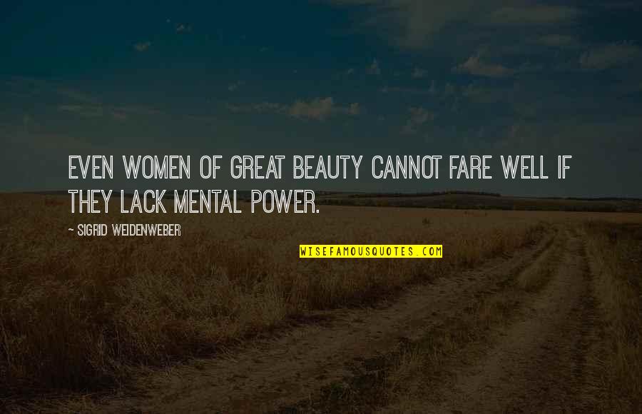 Molles Ecology Quotes By Sigrid Weidenweber: even women of great beauty cannot fare well
