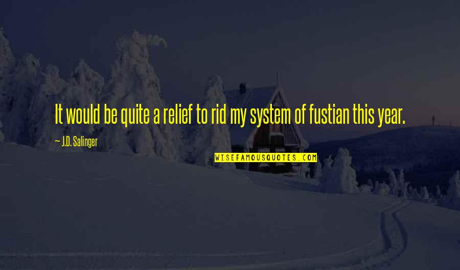 Mollescent Quotes By J.D. Salinger: It would be quite a relief to rid