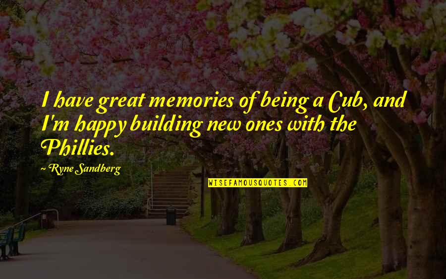 Mollescent Quotes By Ryne Sandberg: I have great memories of being a Cub, Mollescent Quotes By Ryne Sandberg: I have great memories of being a Cub,