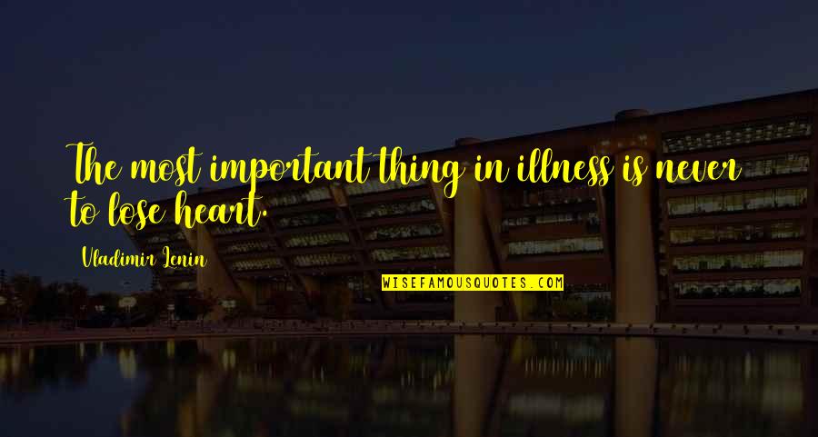 Mollescent Quotes By Vladimir Lenin: The most important thing in illness is never Mollescent Quotes By Vladimir Lenin: The most important thing in illness is never
