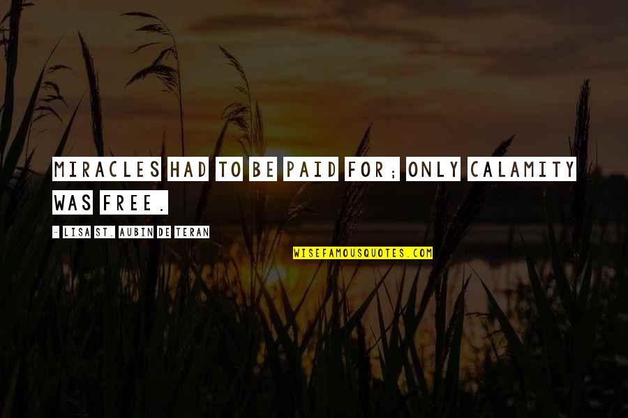 Mollesse Quotes By Lisa St. Aubin De Teran: Miracles had to be paid for; only calamity