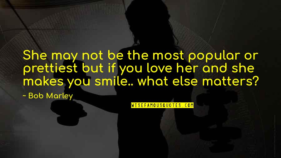Molletta Quotes By Bob Marley: She may not be the most popular or Molletta Quotes By Bob Marley: She may not be the most popular or