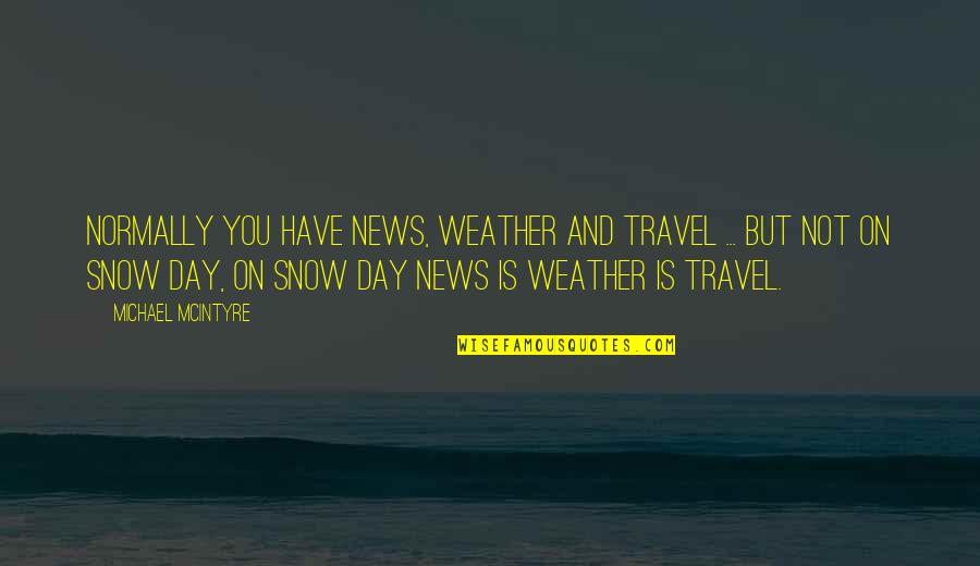 Mollick Dermatologist Quotes By Michael McIntyre: Normally you have news, weather and travel ...