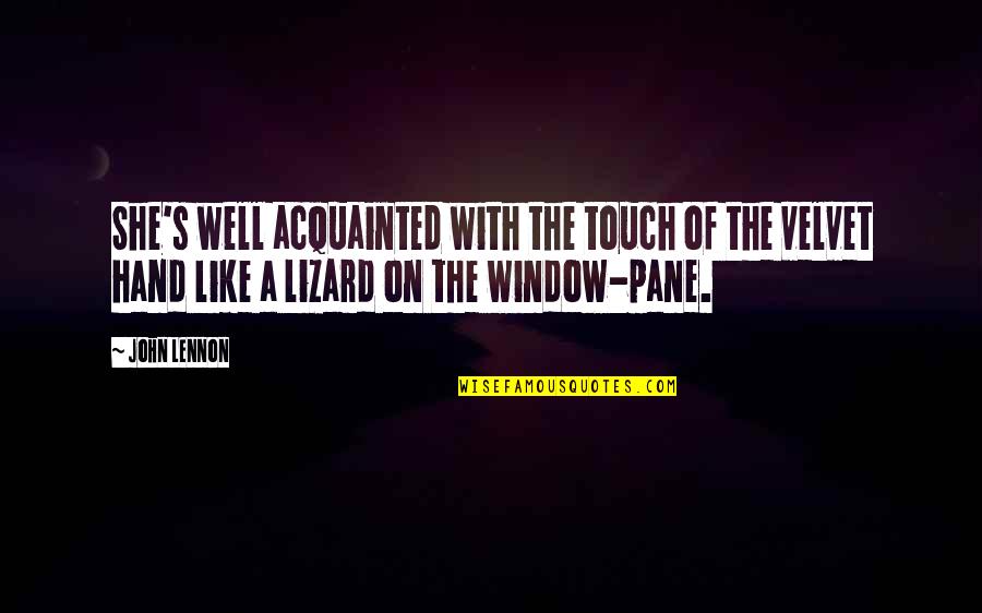 Mollick Enterprises Quotes By John Lennon: She's well acquainted with the touch of the Mollick Enterprises Quotes By John Lennon: She's well acquainted with the touch of the