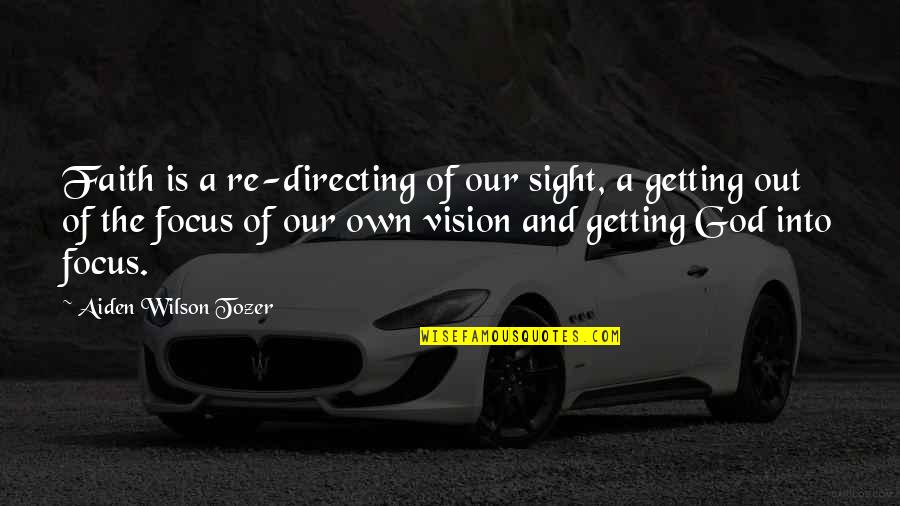 Mollicone Family Tree Quotes By Aiden Wilson Tozer: Faith is a re-directing of our sight, a Mollicone Family Tree Quotes By Aiden Wilson Tozer: Faith is a re-directing of our sight, a