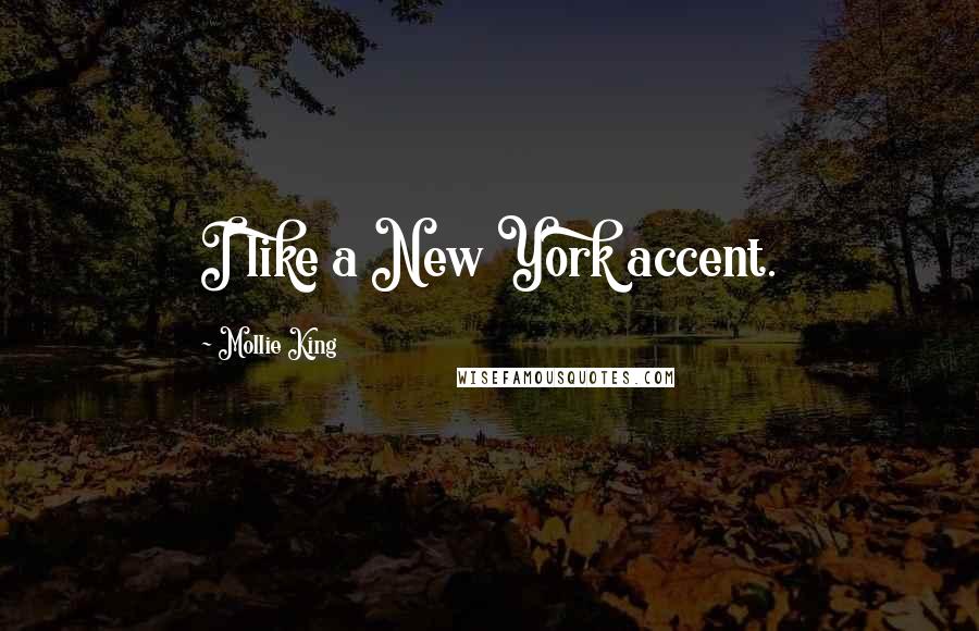 Mollie King quotes: I like a New York accent.