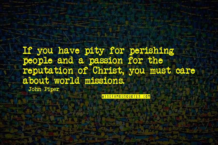 Mollie Sugden Quotes By John Piper: If you have pity for perishing people and