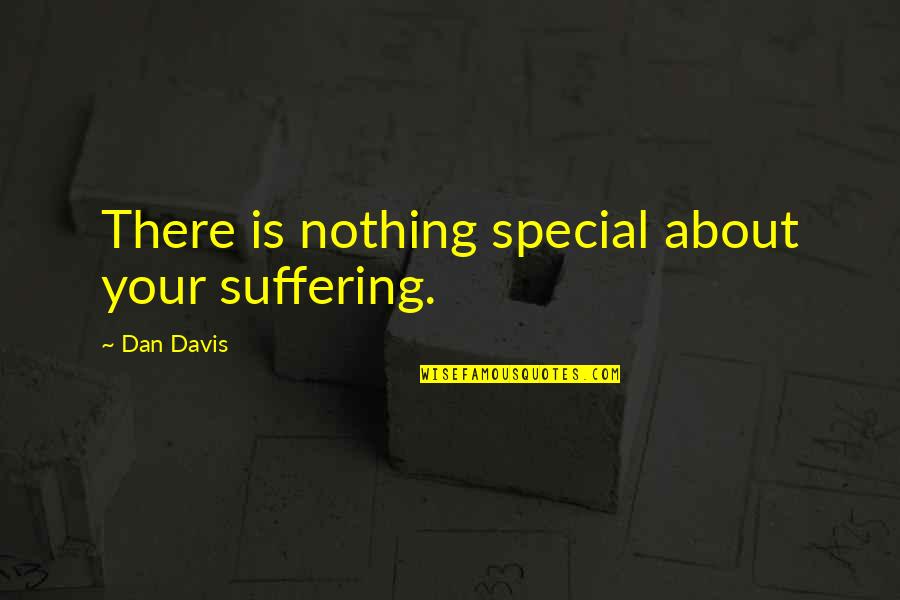 Mollies Photo On The Chest Quotes By Dan Davis: There is nothing special about your suffering.