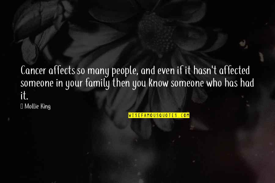 Mollie's Quotes By Mollie King: Cancer affects so many people, and even if Mollie's Quotes By Mollie King: Cancer affects so many people, and even if
