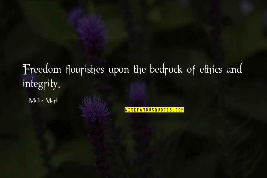 Mollie's Quotes By Mollie Marti: Freedom flourishes upon the bedrock of ethics and Mollie's Quotes By Mollie Marti: Freedom flourishes upon the bedrock of ethics and