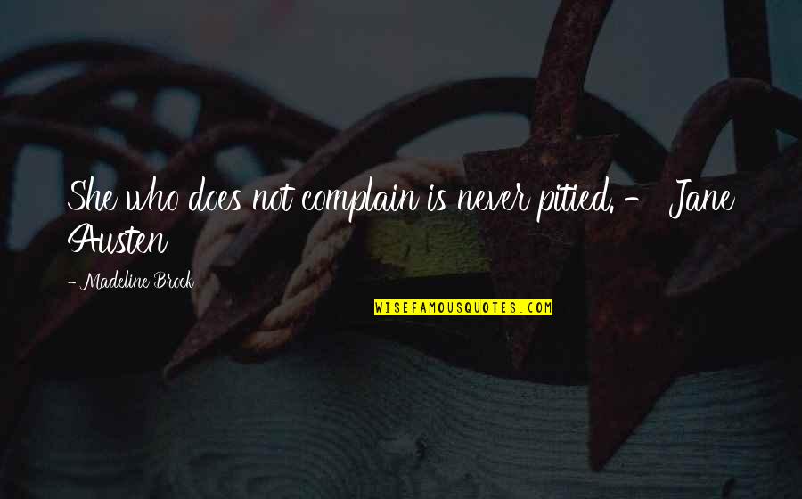 Mollified Synonym Quotes By Madeline Brock: She who does not complain is never pitied. Mollified Synonym Quotes By Madeline Brock: She who does not complain is never pitied.