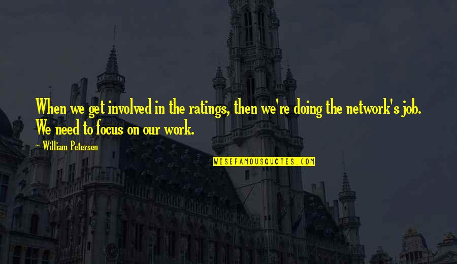 Mollified Synonym Quotes By William Petersen: When we get involved in the ratings, then