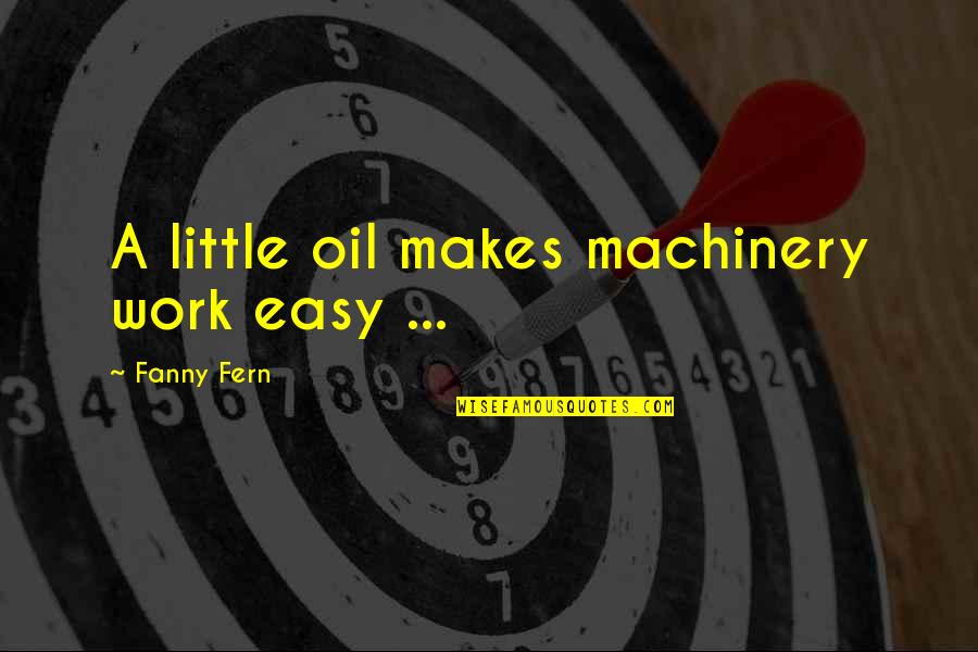 Molling Means Quotes By Fanny Fern: A little oil makes machinery work easy ... Molling Means Quotes By Fanny Fern: A little oil makes machinery work easy ...