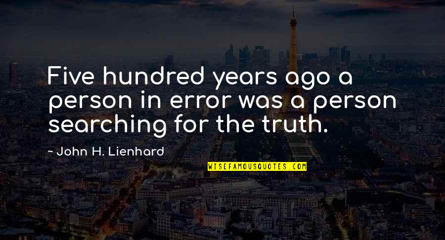 Molling Quotes By John H. Lienhard: Five hundred years ago a person in error