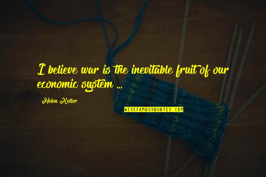 Mollis Quotes By Helen Keller: I believe war is the inevitable fruit of