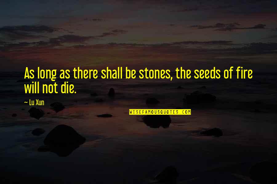 Mollissima Quotes By Lu Xun: As long as there shall be stones, the