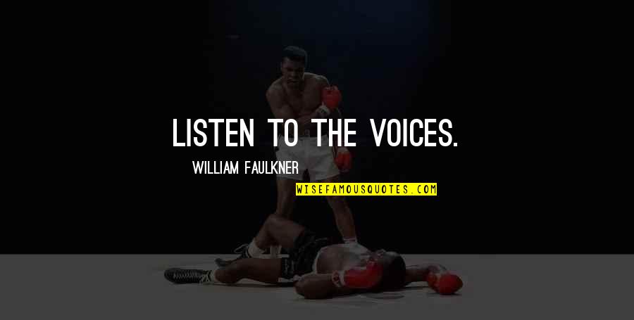 Mollissima Quotes By William Faulkner: Listen to the voices.