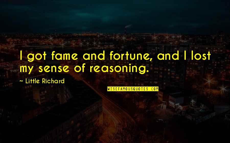 Mollohan Center Quotes By Little Richard: I got fame and fortune, and I lost Mollohan Center Quotes By Little Richard: I got fame and fortune, and I lost