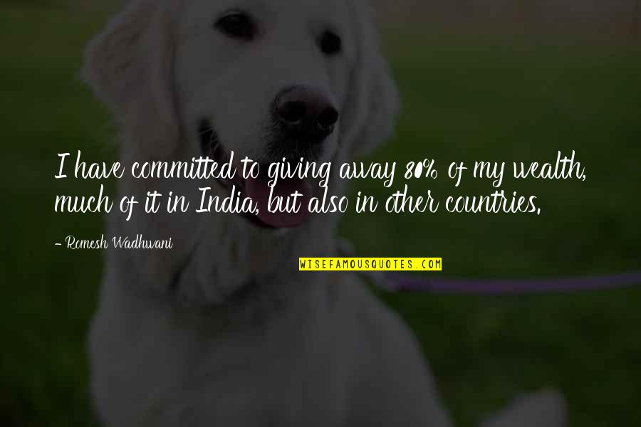Mollohan Center Quotes By Romesh Wadhwani: I have committed to giving away 80% of Mollohan Center Quotes By Romesh Wadhwani: I have committed to giving away 80% of