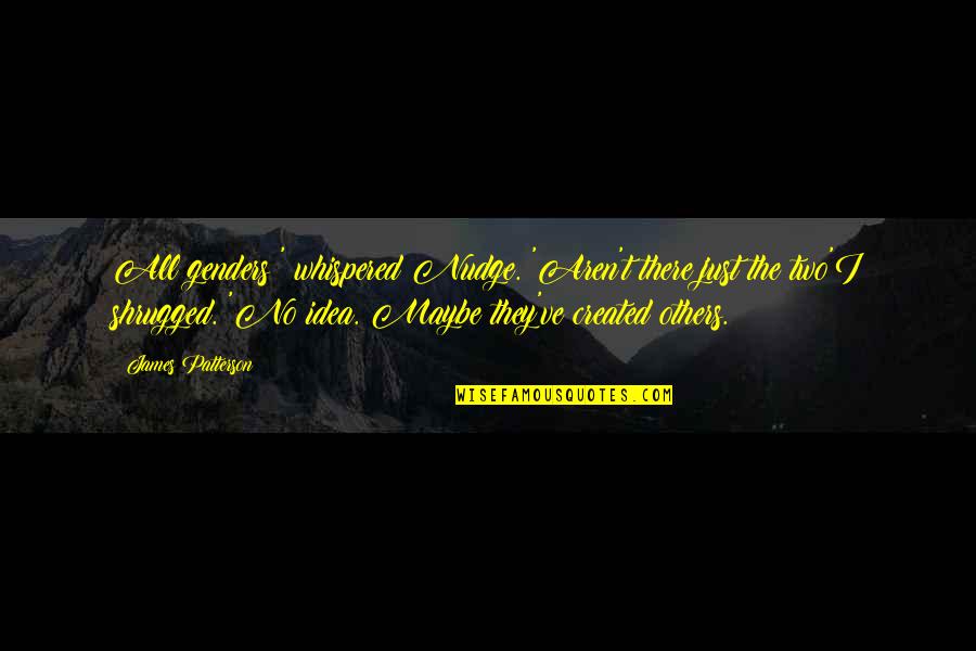 Mollrich Quotes By James Patterson: All genders?' whispered Nudge. 'Aren't there just the