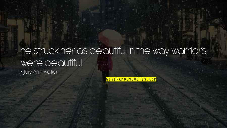 Mollrich Quotes By Julie Ann Walker: he struck her as beautiful in the way