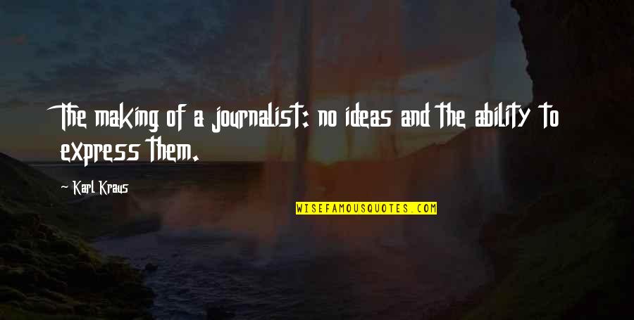 Mollusk Quotes By Karl Kraus: The making of a journalist: no ideas and