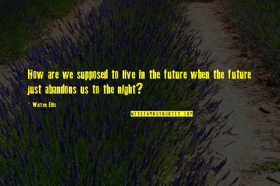 Mollusks Characteristics Quotes By Warren Ellis: How are we supposed to live in the Mollusks Characteristics Quotes By Warren Ellis: How are we supposed to live in the