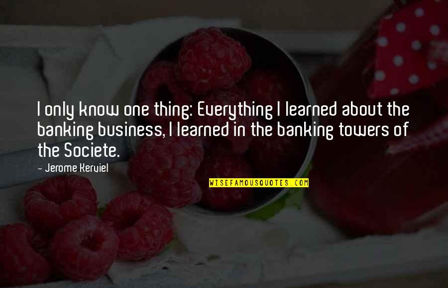 Mollusque Lacquer Quotes By Jerome Kerviel: I only know one thing: Everything I learned
