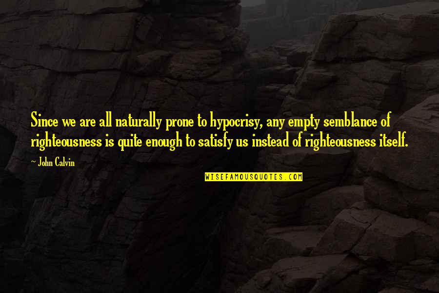 Mollwitz Massivbau Quotes By John Calvin: Since we are all naturally prone to hypocrisy,