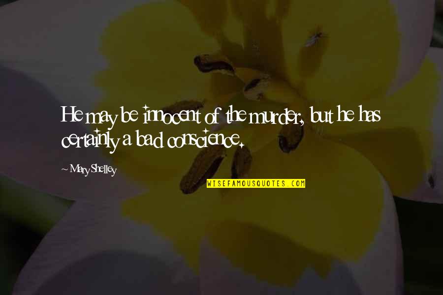 Molly Bloom Quotes By Mary Shelley: He may be innocent of the murder, but