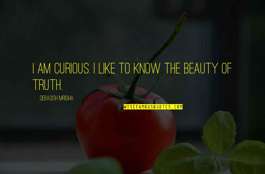 Molly Brant Quotes By Debasish Mridha: I am curious. I like to know the
