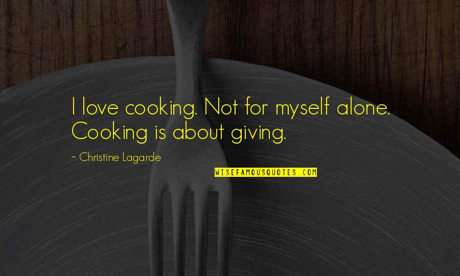 Molly Carpenter Quotes By Christine Lagarde: I love cooking. Not for myself alone. Cooking Molly Carpenter Quotes By Christine Lagarde: I love cooking. Not for myself alone. Cooking