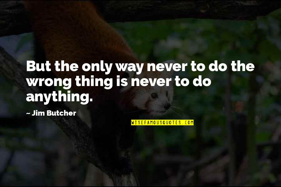 Molly Carpenter Quotes By Jim Butcher: But the only way never to do the